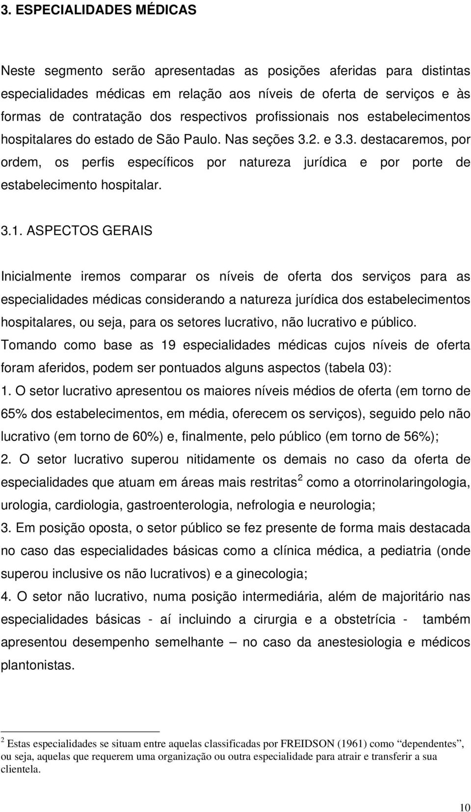 2. e 3.3. destacaremos, por ordem, os perfis específicos por natureza jurídica e por porte de estabelecimento hospitalar. 3.1.