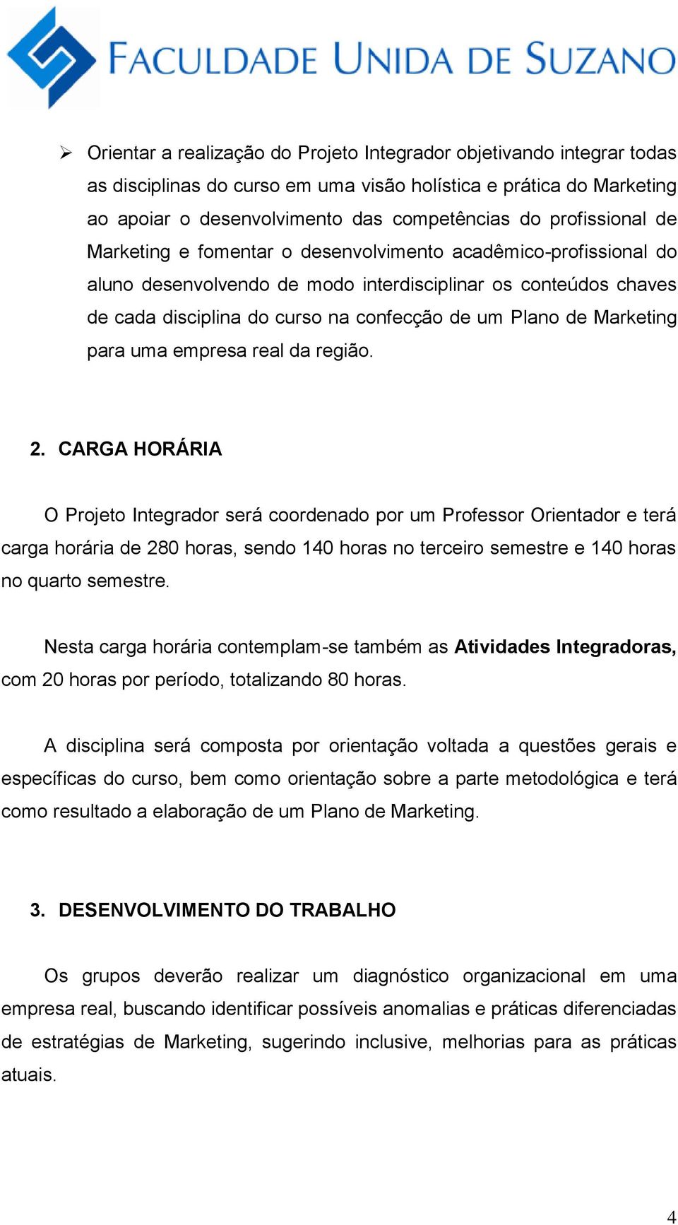 de Marketing para uma empresa real da região. 2.