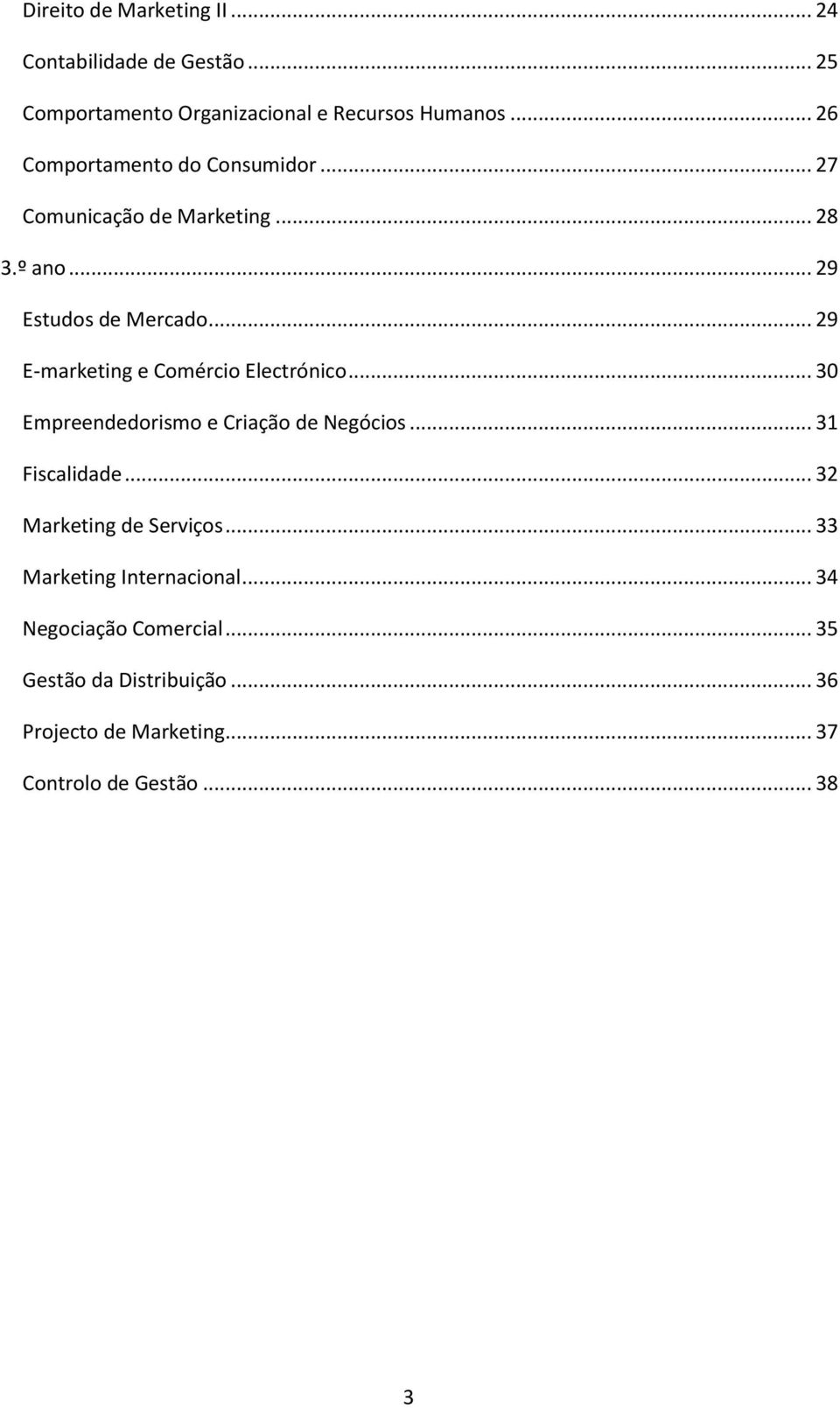 .. 29 E-marketing e Comércio Electrónico... 30 Empreendedorismo e Criação de Negócios... 31 Fiscalidade.