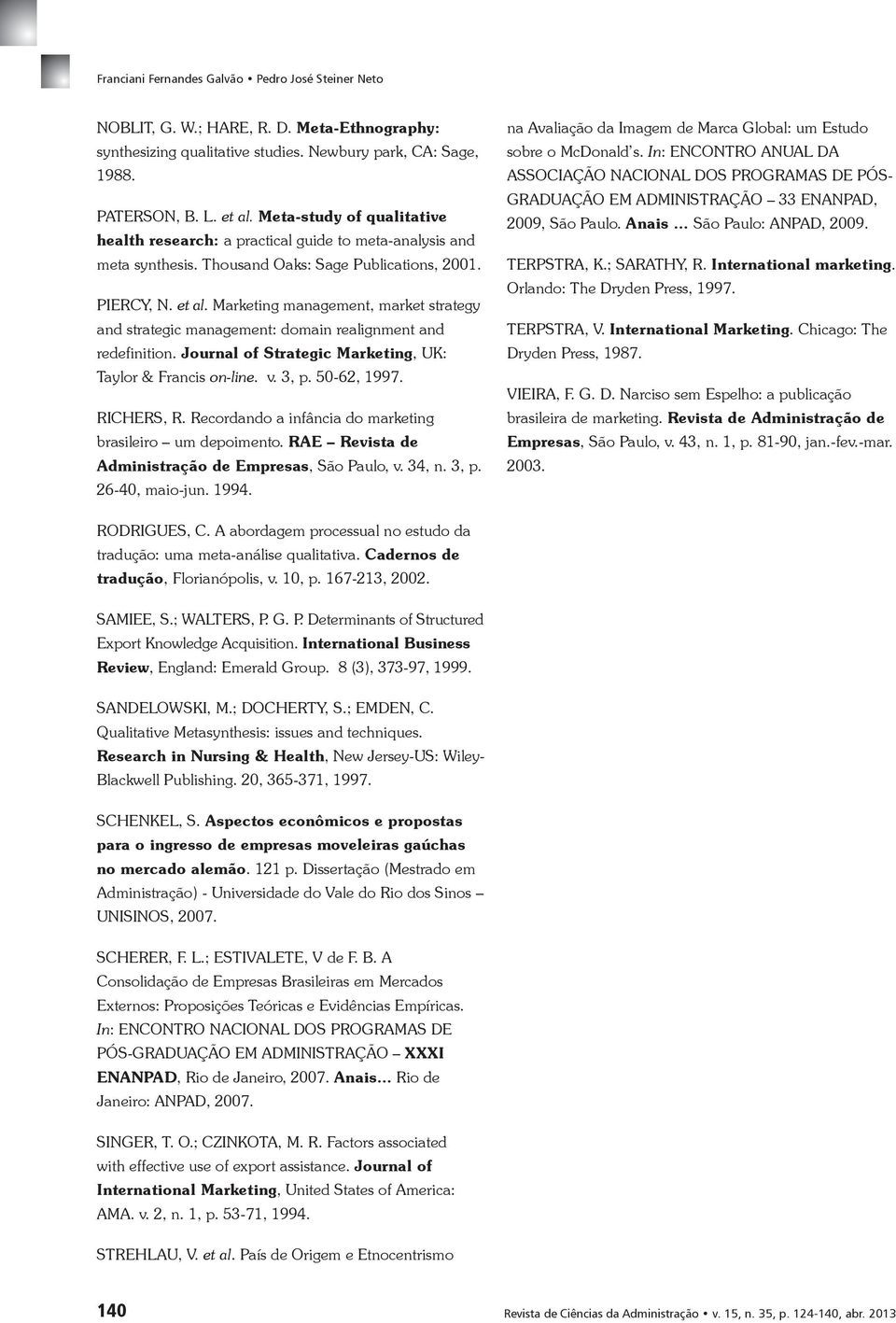 Marketing management, market strategy and strategic management: domain realignment and redefinition. Journal of Strategic Marketing, UK: Taylor & Francis on-line. v. 3, p. 50-62, 1997. RICHERS, R.