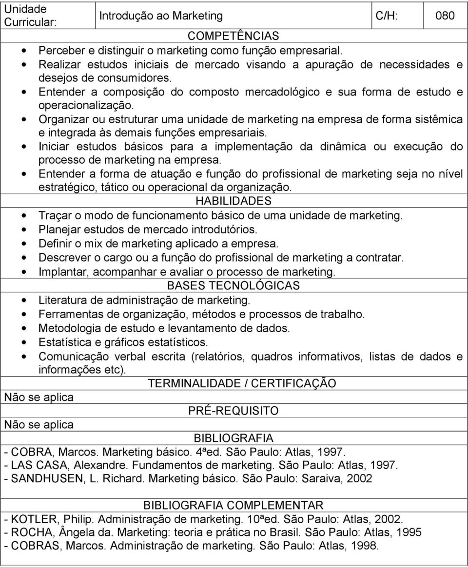 Organizar ou estruturar uma unidade de marketing na empresa de forma sistêmica e integrada às demais funções empresariais.