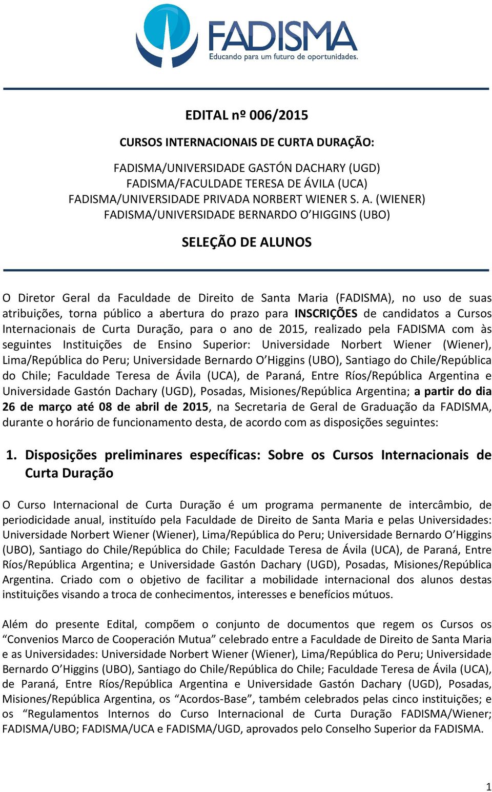 prazo para INSCRIÇÕES de candidatos a Cursos Internacionais de Curta Duração, para o ano de 2015, realizado pela FADISMA com às seguintes Instituições de Ensino Superior: Universidade Norbert Wiener