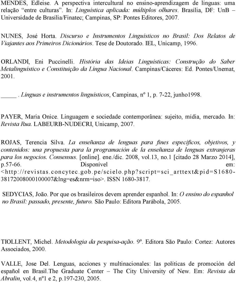 Discurso e Instrumentos Linguísticos no Brasil: Dos Relatos de Viajantes aos Primeiros Dicionários. Tese de Doutorado. IEL, Unicamp, 1996. ORLANDI, Eni Puccinelli.