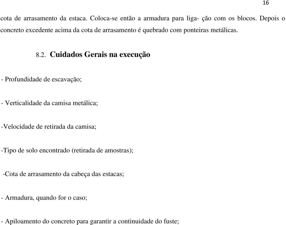 Cuidados Gerais na execução - Profundidade de escavação; - Verticalidade da camisa metálica; -Velocidade de retirada da