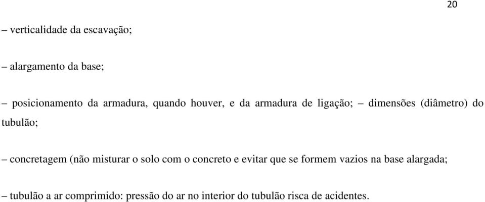 concretagem (não misturar o solo com o concreto e evitar que se formem vazios na