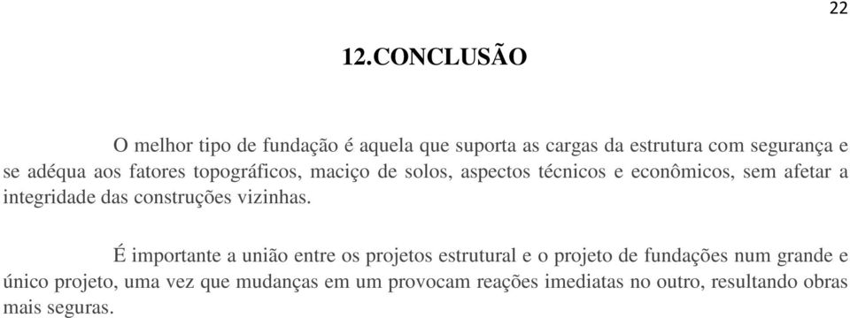 aos fatores topográficos, maciço de solos, aspectos técnicos e econômicos, sem afetar a integridade das