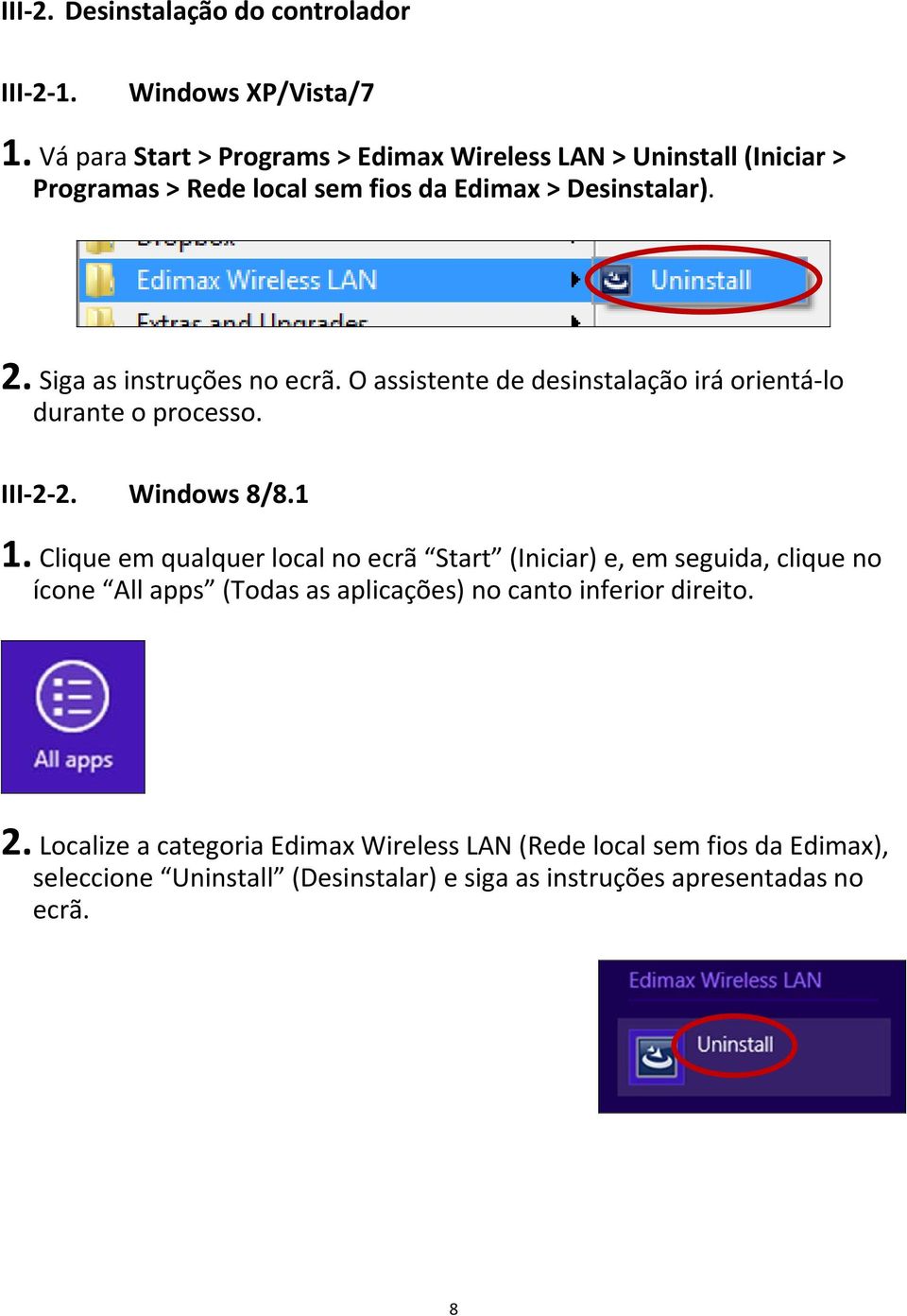 Siga as instruções no ecrã. O assistente de desinstalação irá orientá lo durante o processo. III 2 2. Windows 8/8.1 1.