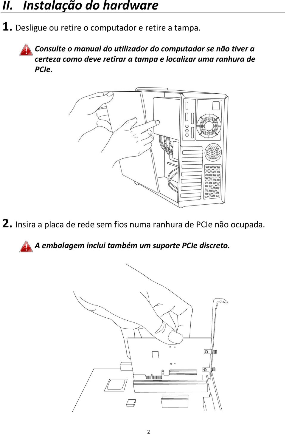 retirar a tampa e localizar uma ranhura de PCIe. 2.