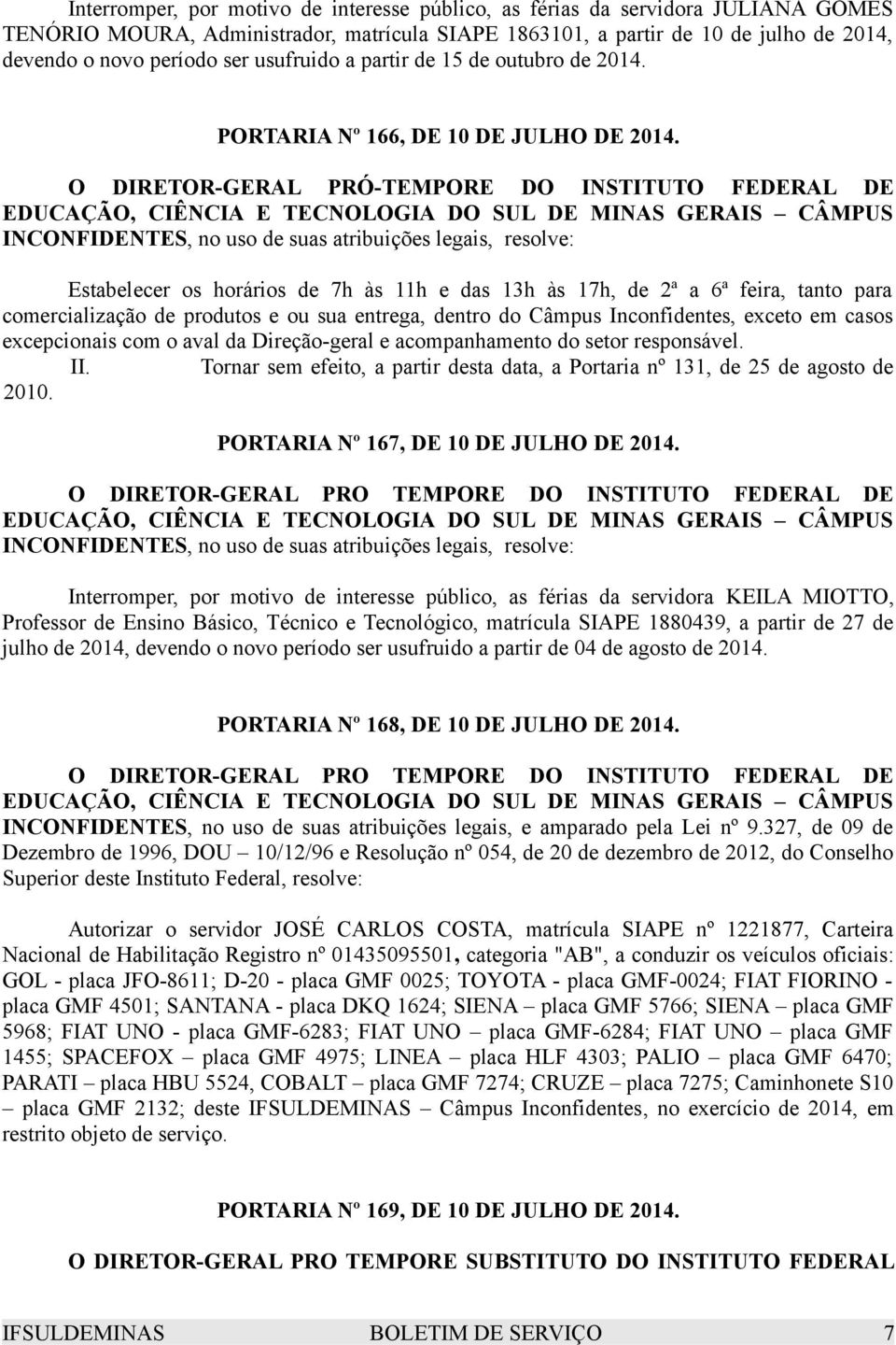 O DIRETOR-GERAL PRÓ-TEMPORE DO INSTITUTO FEDERAL DE Estabelecer os horários de 7h às 11h e das 13h às 17h, de 2ª a 6ª feira, tanto para comercialização de produtos e ou sua entrega, dentro do Câmpus