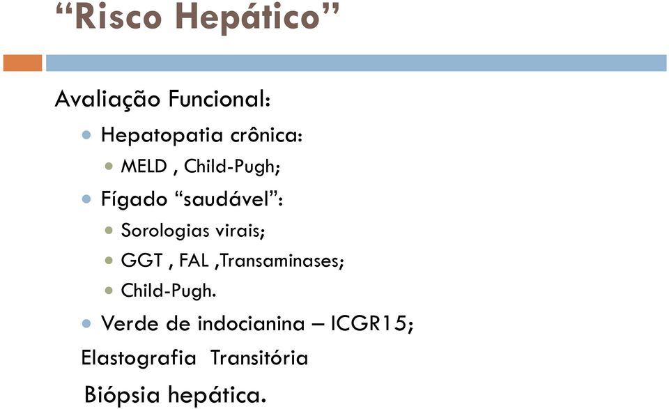 Sorologias virais; GGT, FAL,Transaminases; Child-Pugh.