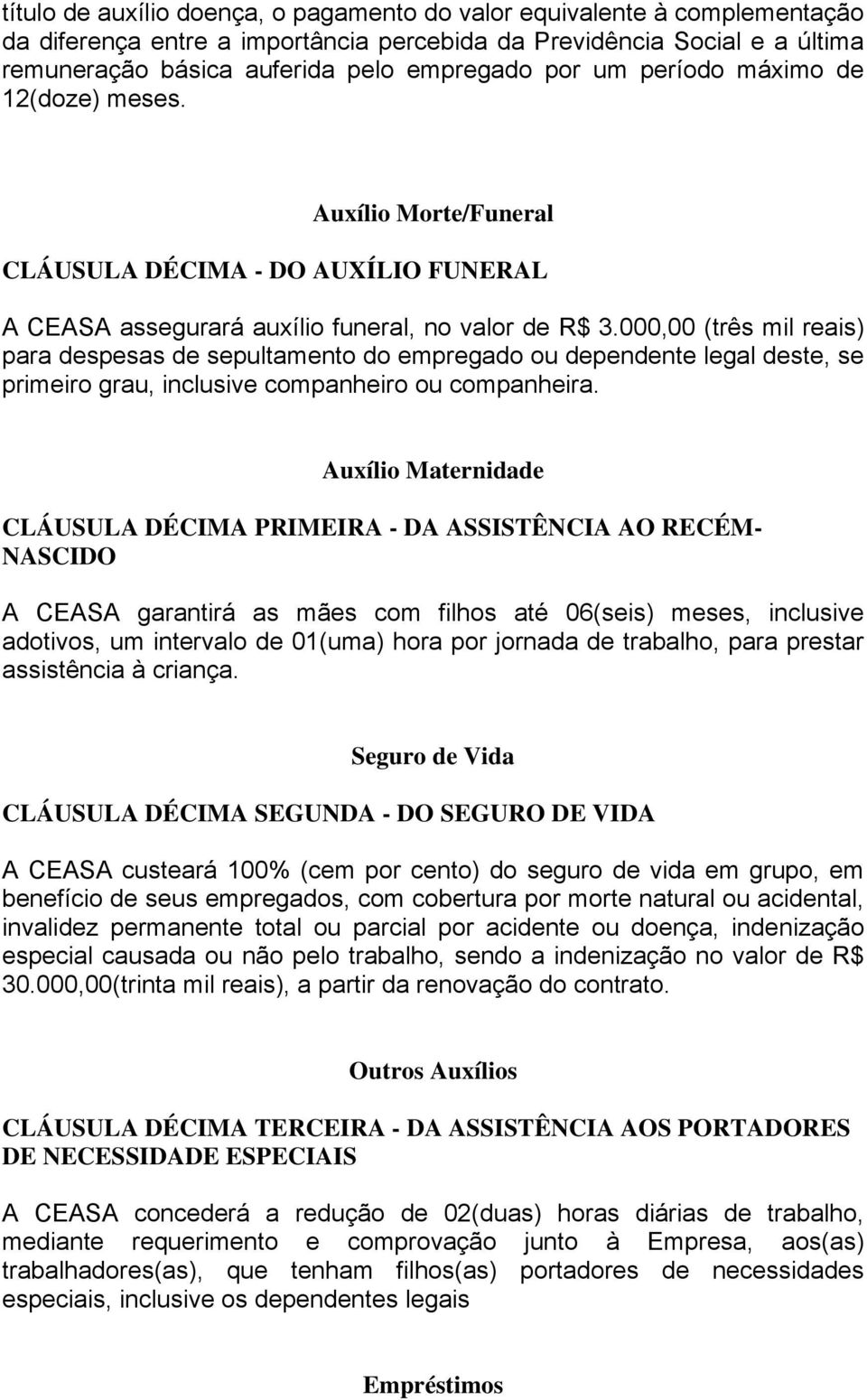 000,00 (três mil reais) para despesas de sepultamento do empregado ou dependente legal deste, se primeiro grau, inclusive companheiro ou companheira.