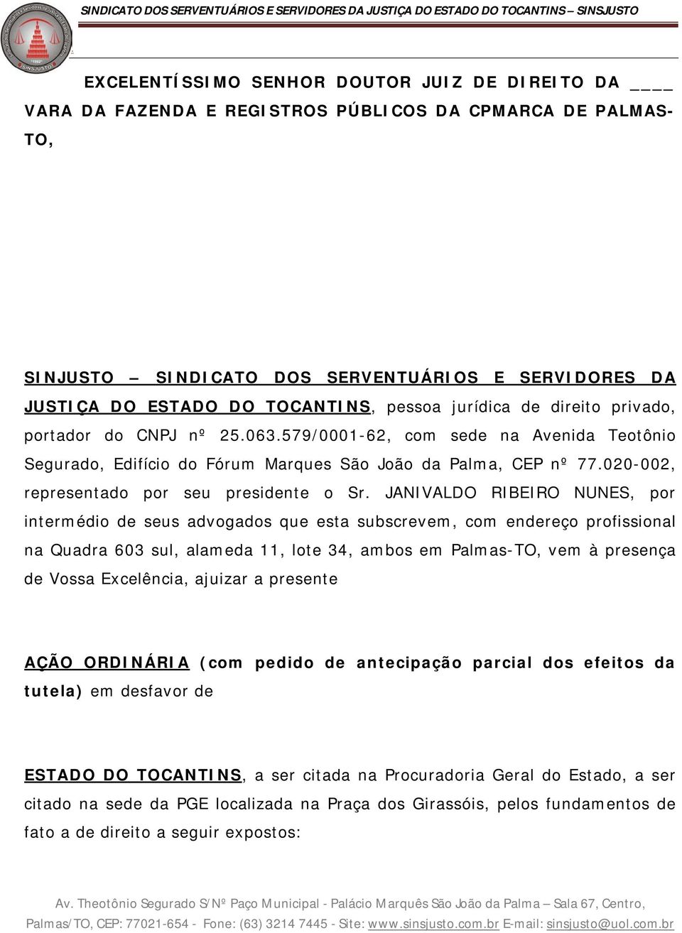 presidente o Sr JANIVALDO RIBEIRO NUNES, por intermédio de seus advogados que esta subscrevem, com endereço profissional na Quadra 603 sul, alameda 11, lote 34, ambos em Palmas-TO, vem à presença de