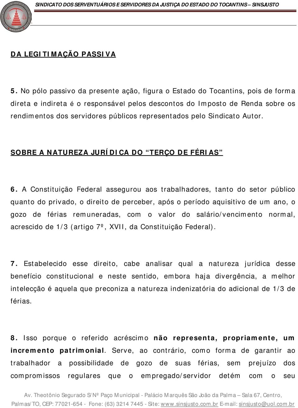 direito de perceber, após o período aquisitivo de um ano, o gozo de férias remuneradas, com o valor do salário/vencimento normal, acrescido de 1/3 (artigo 7º, XVII, da Constituição Federal) 7