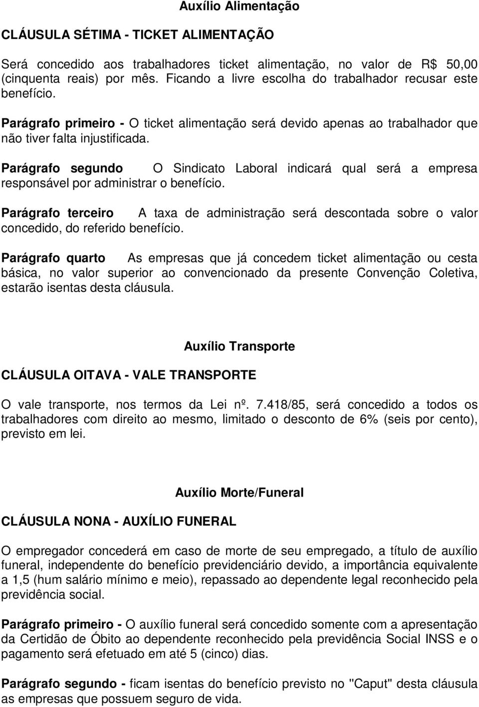 Parágrafo segundo O Sindicato Laboral indicará qual será a empresa responsável por administrar o benefício.