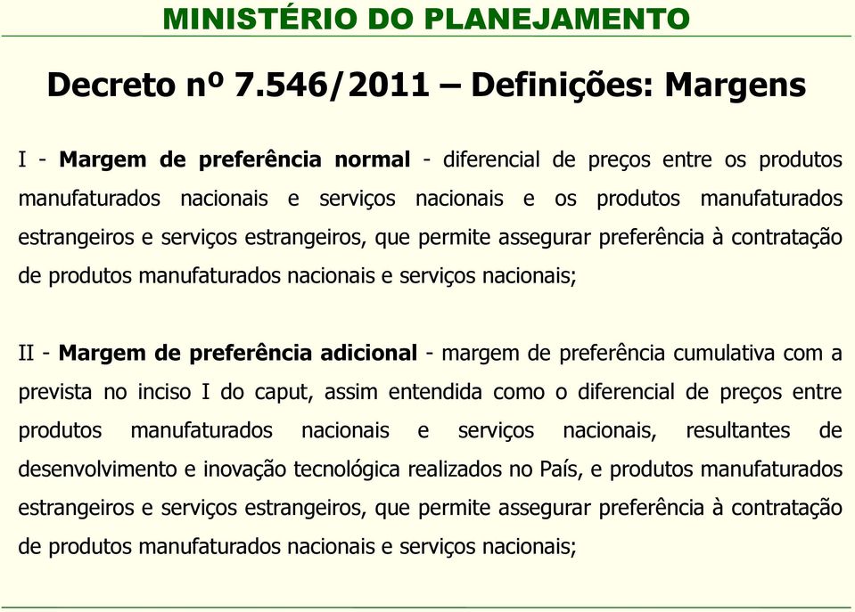 serviços estrangeiros, que permite assegurar preferência à contratação de produtos manufaturados nacionais e serviços nacionais; II - Margem de preferência adicional - margem de preferência