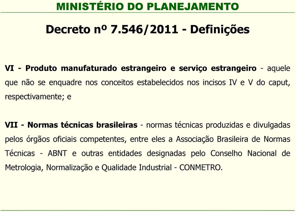 conceitos estabelecidos nos incisos IV e V do caput, respectivamente; e VII - Normas técnicas brasileiras - normas