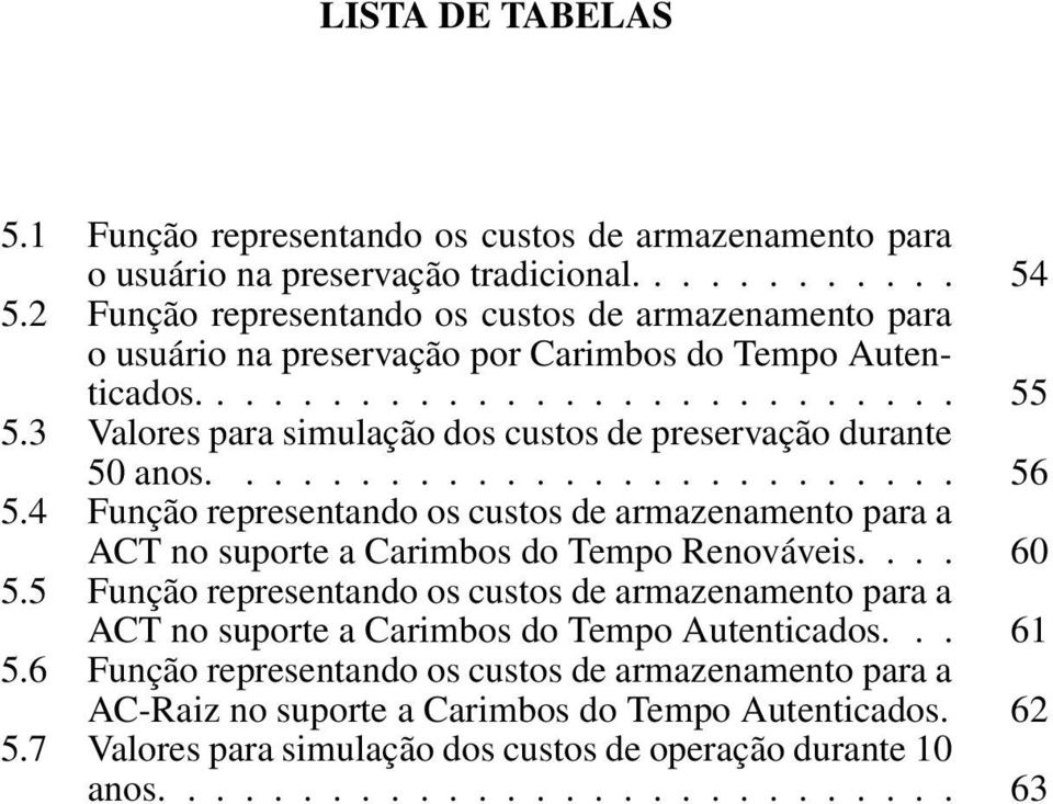 3 Valores para simulação dos custos de preservação durante 50 anos.......................... 56 5.