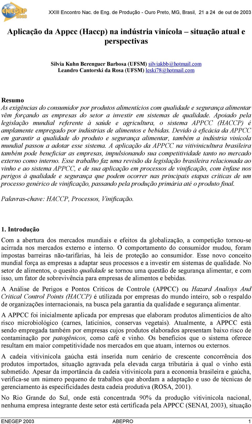 Apoiado pela legislação mundial referente à saúde e agricultura, o sistema APPCC (HACCP) é amplamente empregado por indústrias de alimentos e bebidas.