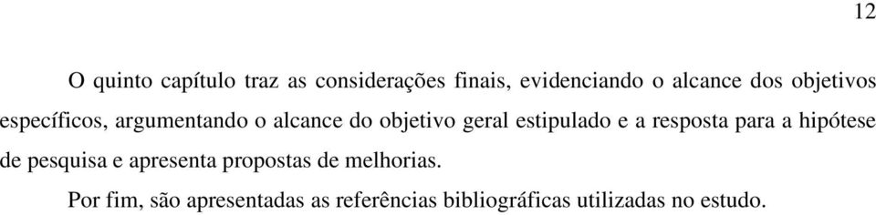 estipulado e a resposta para a hipótese de pesquisa e apresenta propostas de