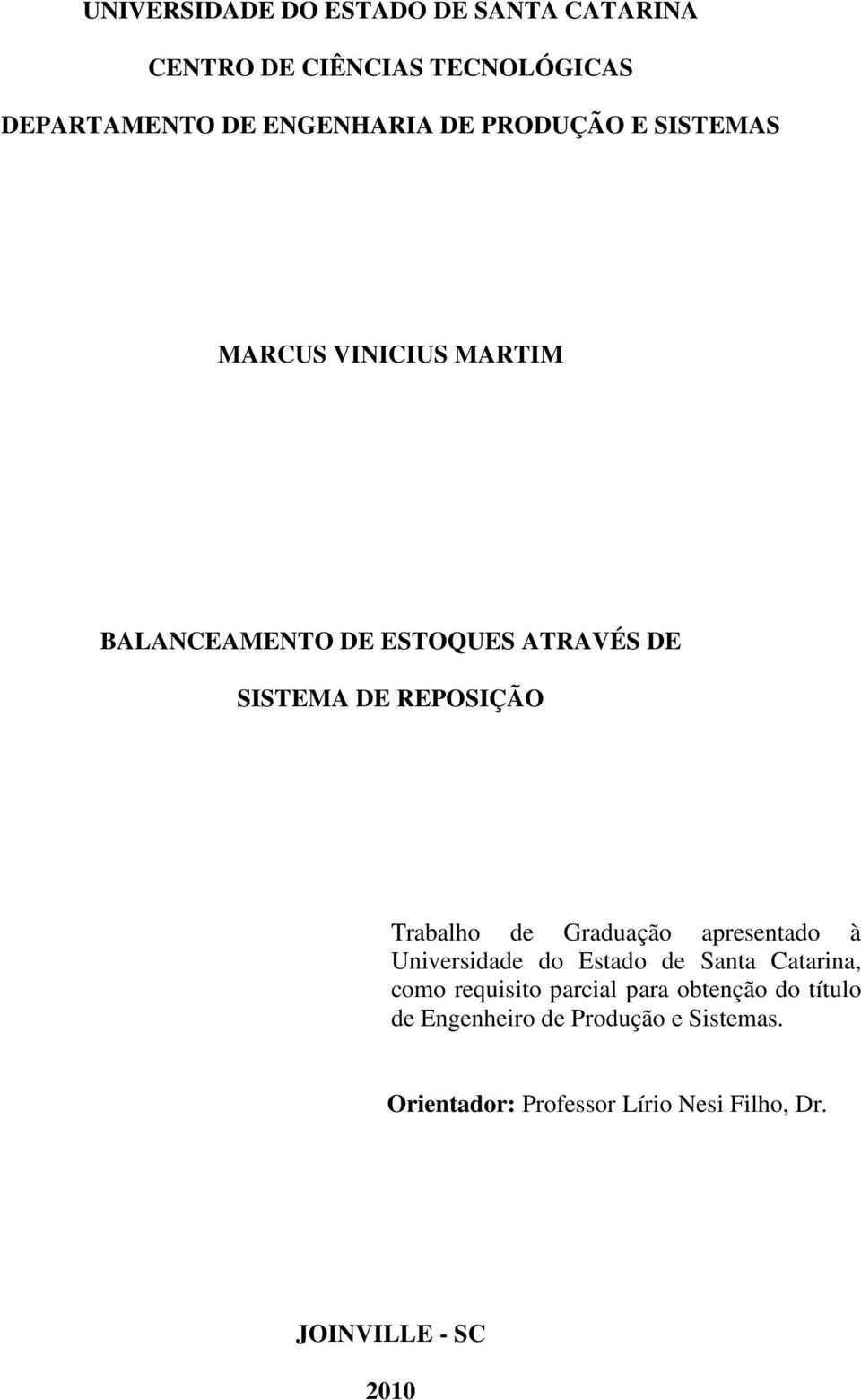 Trabalho de Graduação apresentado à Universidade do Estado de Santa Catarina, como requisito parcial para