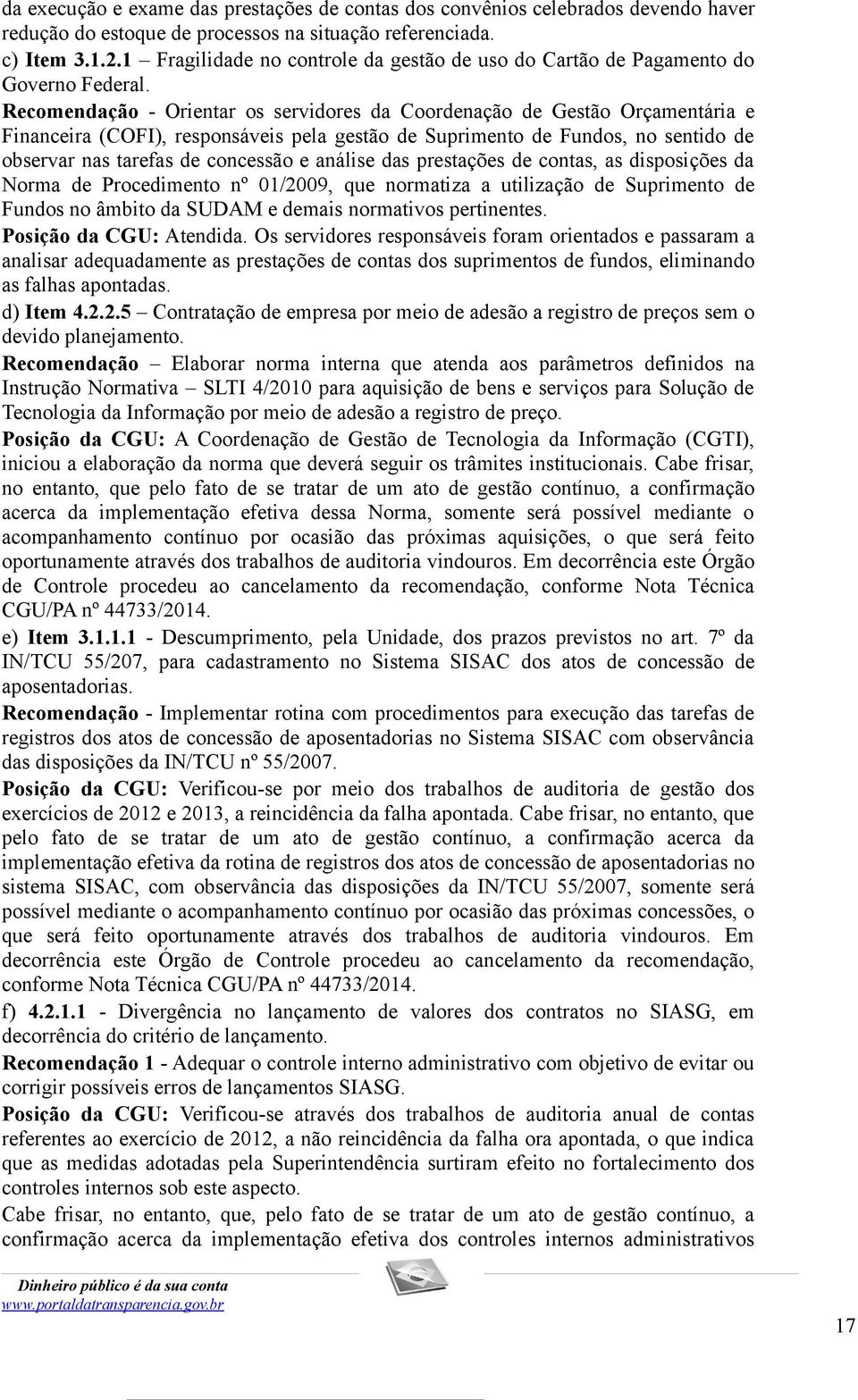 Recomendação - Orientar os servidores da Coordenação de Gestão Orçamentária e Financeira (COFI), responsáveis pela gestão de Suprimento de Fundos, no sentido de observar nas tarefas de concessão e