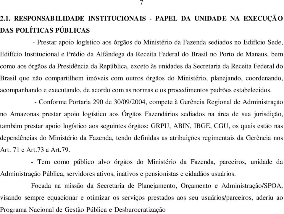 Prédio da Alfândega da Receita Federal do Brasil no Porto de Manaus, bem como aos órgãos da Presidência da República, exceto às unidades da Secretaria da Receita Federal do Brasil que não