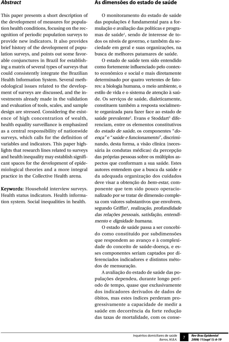 It also provides brief history of the development of population surveys, and points out some favorable conjunctures in Brazil for establishing a matrix of several types of surveys that could