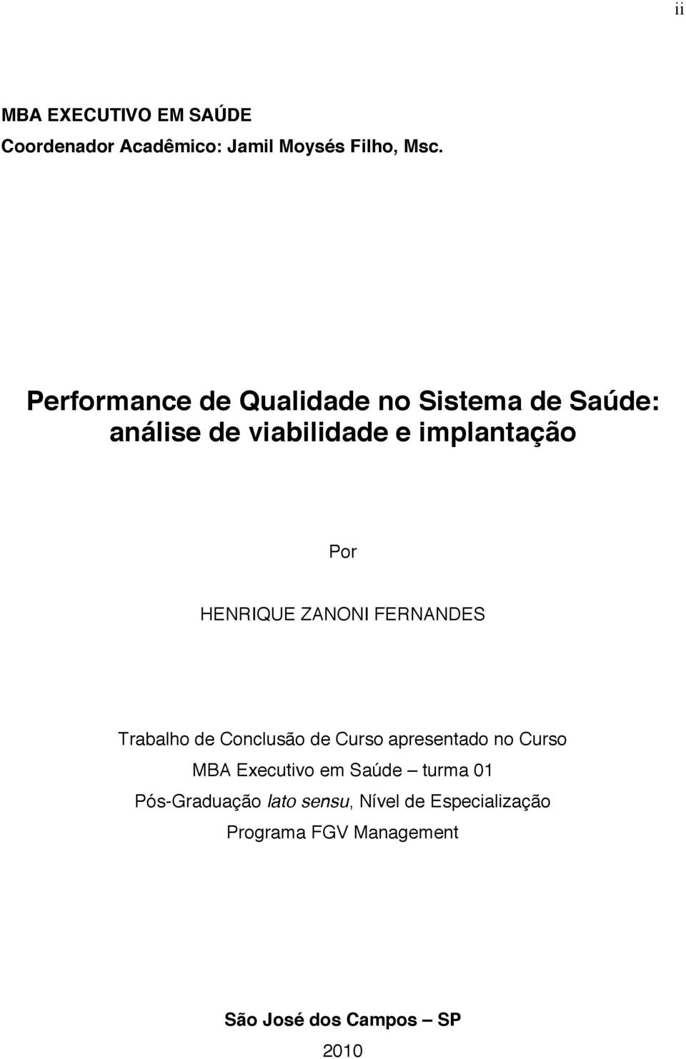 HENRIQUE ZANONI FERNANDES Trabalho de Conclusão de Curso apresentado no Curso MBA Executivo