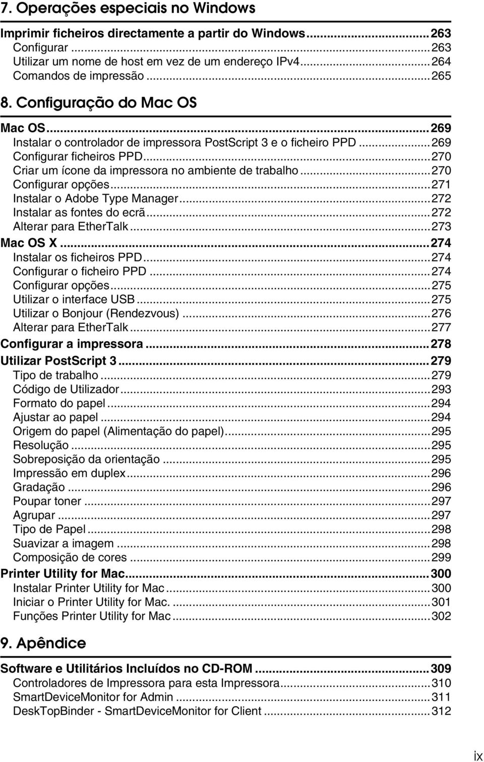 ..270 Configurar opções...271 Instalar o Adobe Type Manager...272 Instalar as fontes do ecrã...272 Alterar para EtherTalk...273 Mac OS X...274 Instalar os ficheiros PPD...274 Configurar o ficheiro PPD.