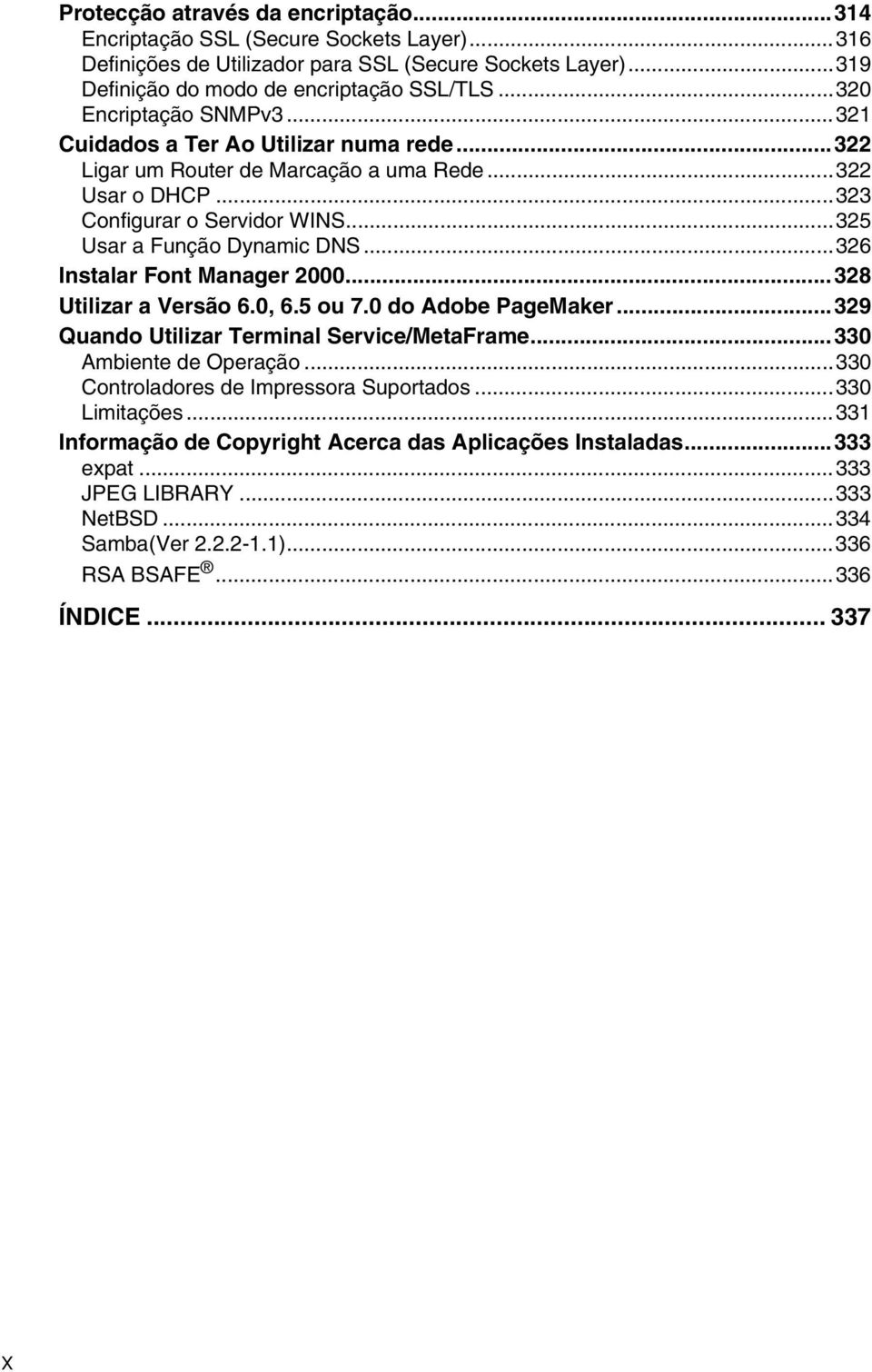 ..326 Instalar Font Manager 2000...328 Utilizar a Versão 6.0, 6.5 ou 7.0 do Adobe PageMaker...329 Quando Utilizar Terminal Service/MetaFrame...330 Ambiente de Operação.