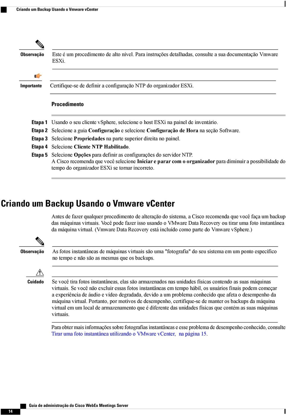 Procedimento Etapa 1 Etapa 2 Etapa 3 Etapa 4 Etapa 5 Usando o seu cliente vsphere, selecione o host ESXi na painel de inventário.