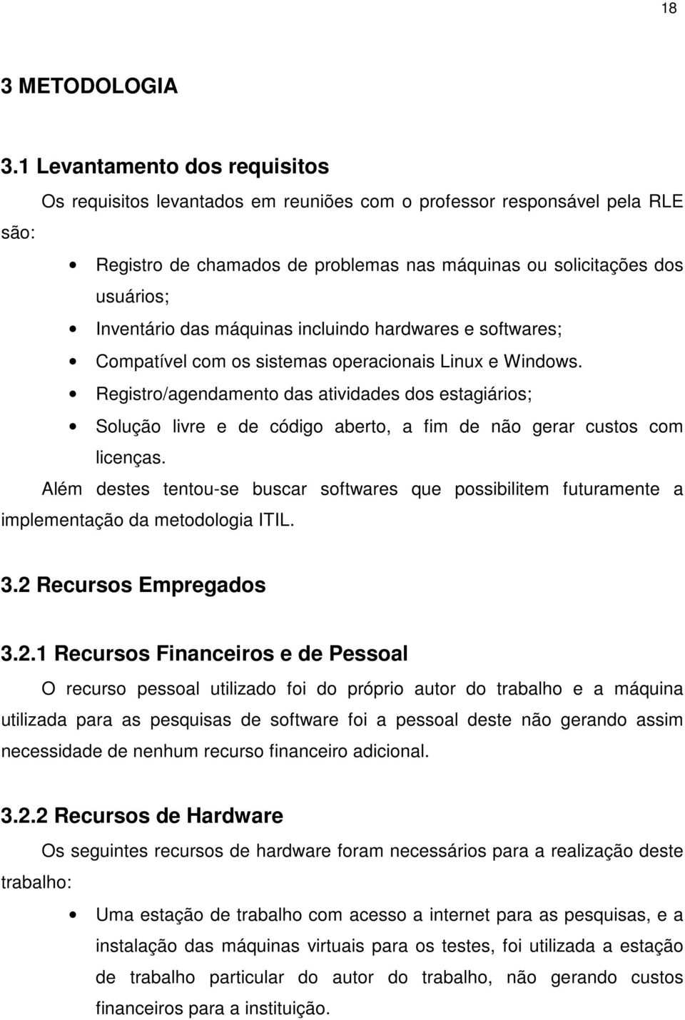 das máquinas incluindo hardwares e softwares; Compatível com os sistemas operacionais Linux e Windows.