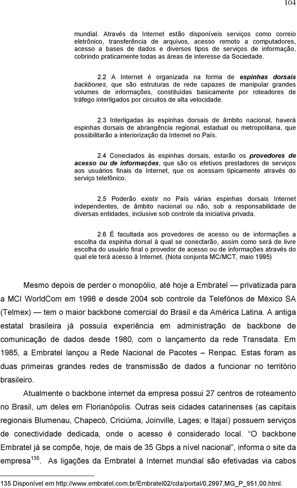 cobrindo praticamente todas as áreas de interesse da Sociedade. 2.