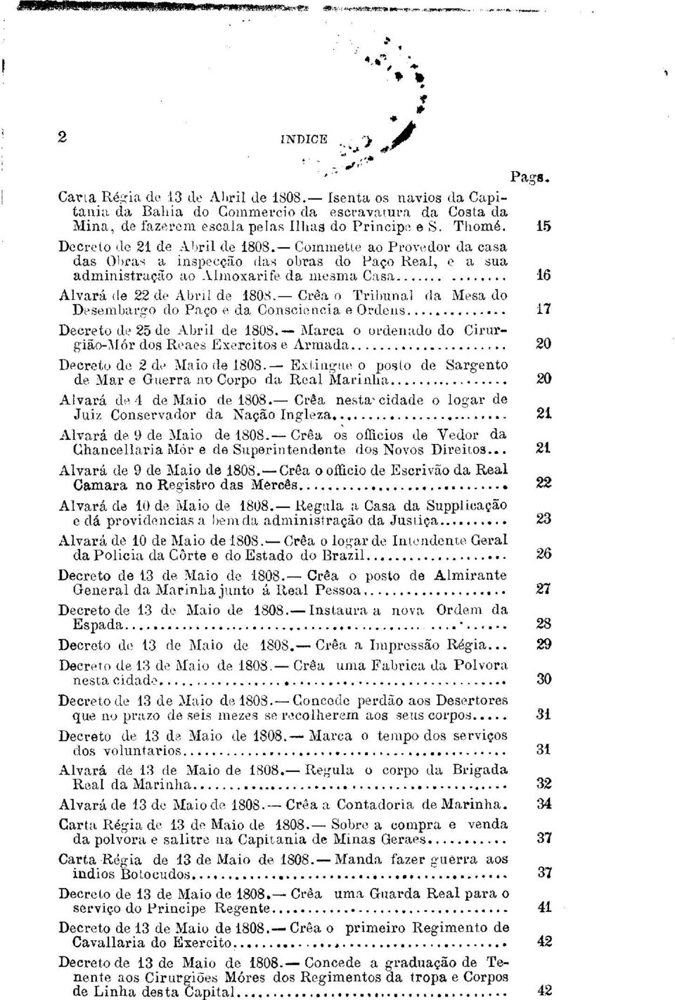 - Crêa o Tribunal da Mesa elo De sernbargo do Paço e da Consciencia e Ordens. Decreto de 25 de Abril de 1808. - Marca o ordenado do Cirurgião-Mór dos Rvacs Exercitas e Armada.