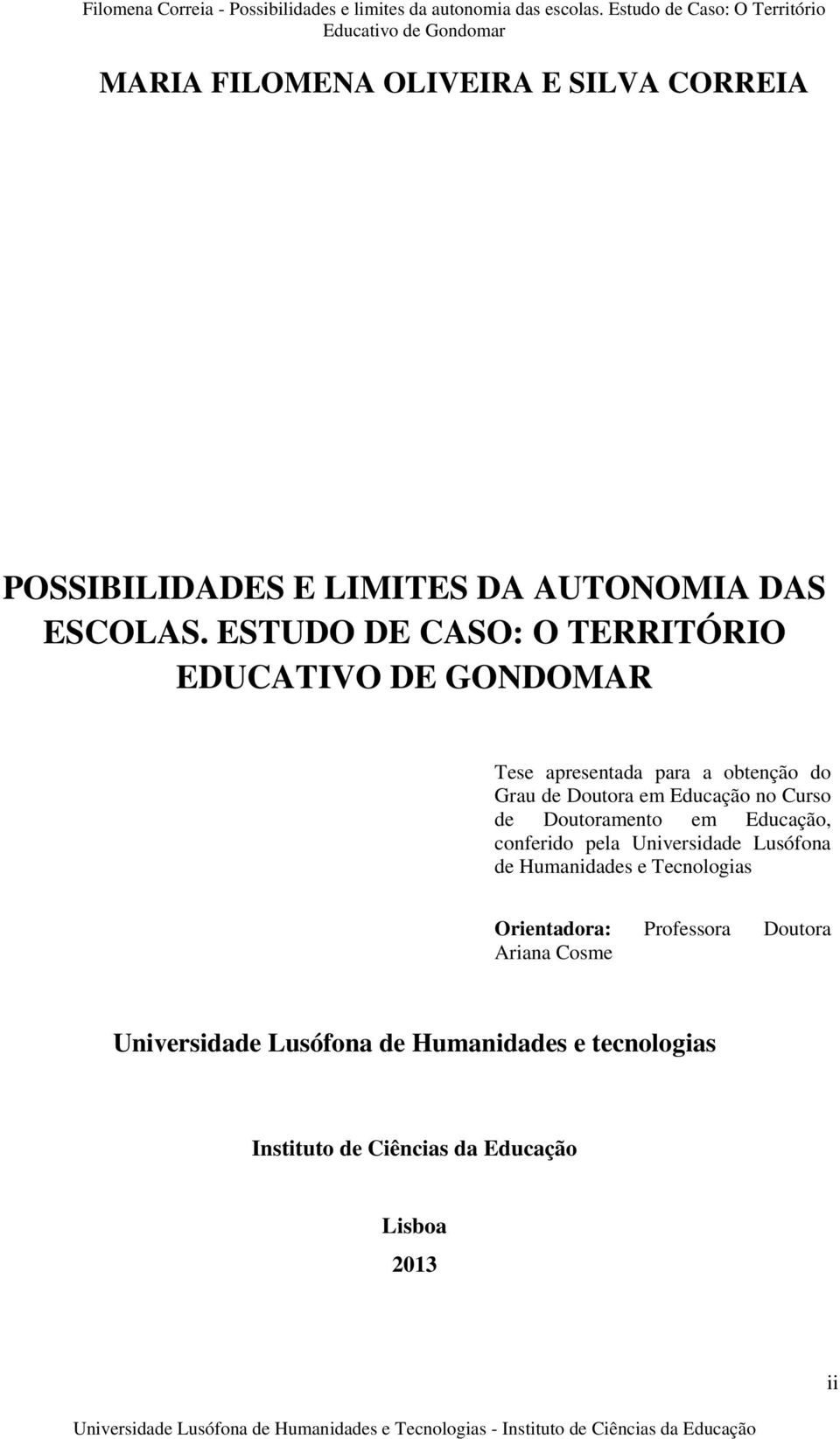 Educação no Curso de Doutoramento em Educação, conferido pela Universidade Lusófona de Humanidades e Tecnologias