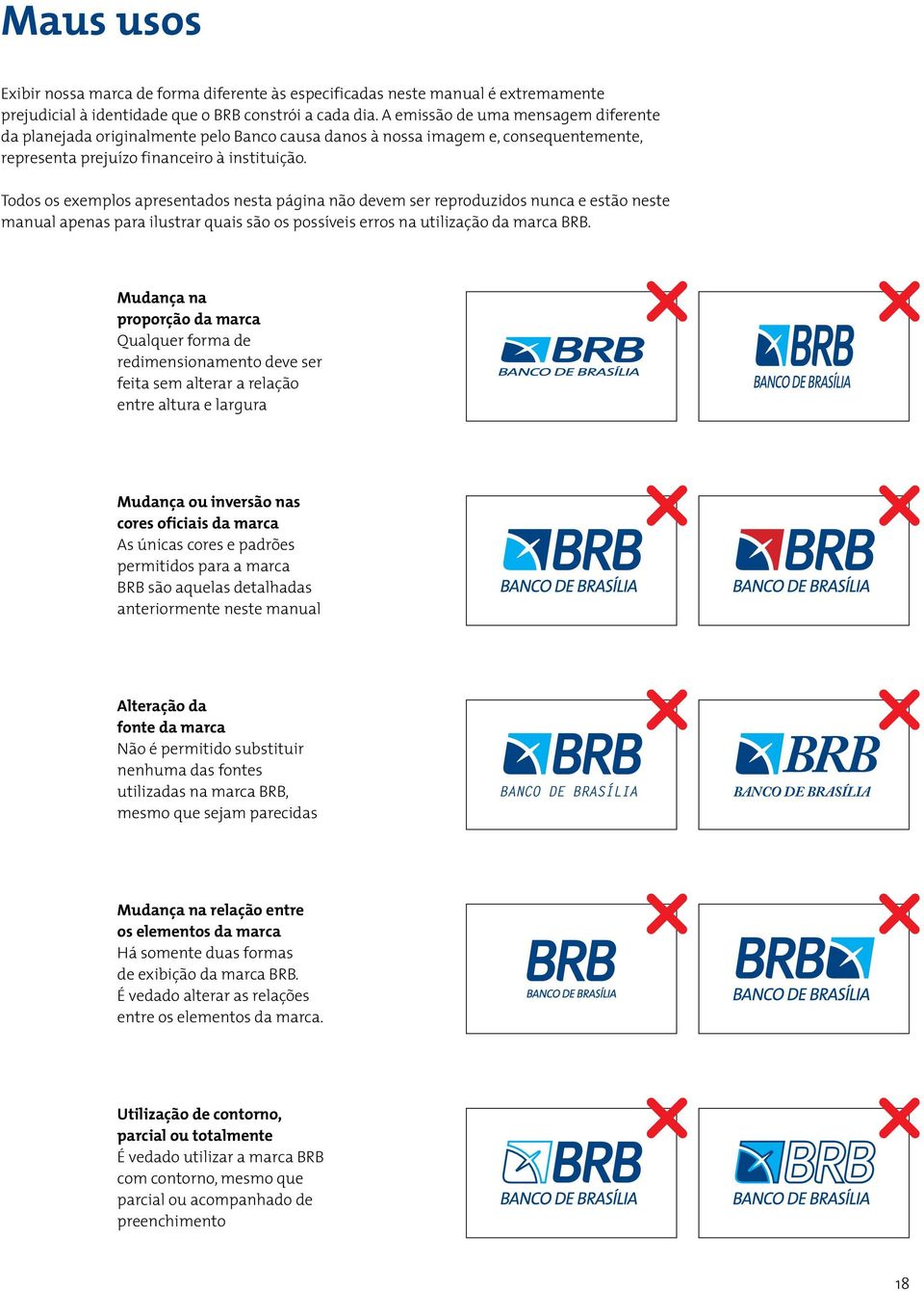 Todos os exemplos apresentados nesta página não devem ser reproduzidos nunca e estão neste manual apenas para ilustrar quais são os possíveis erros na utilização da marca BRB.