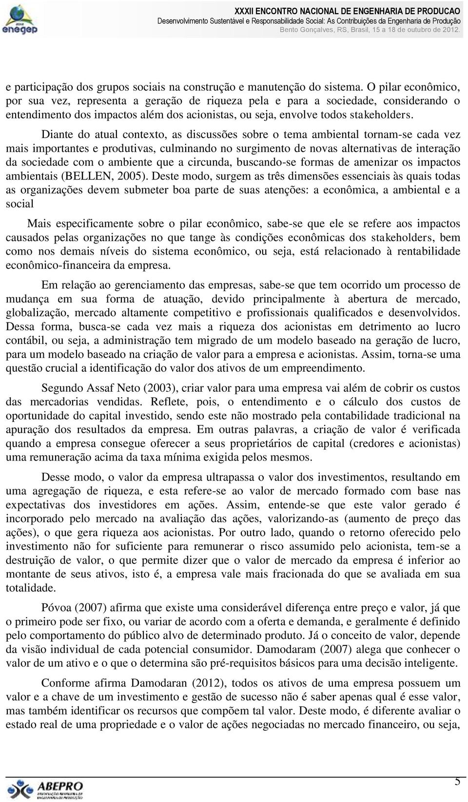 Diante do atual contexto, as discussões sobre o tema ambiental tornam-se cada vez mais importantes e produtivas, culminando no surgimento de novas alternativas de interação da sociedade com o