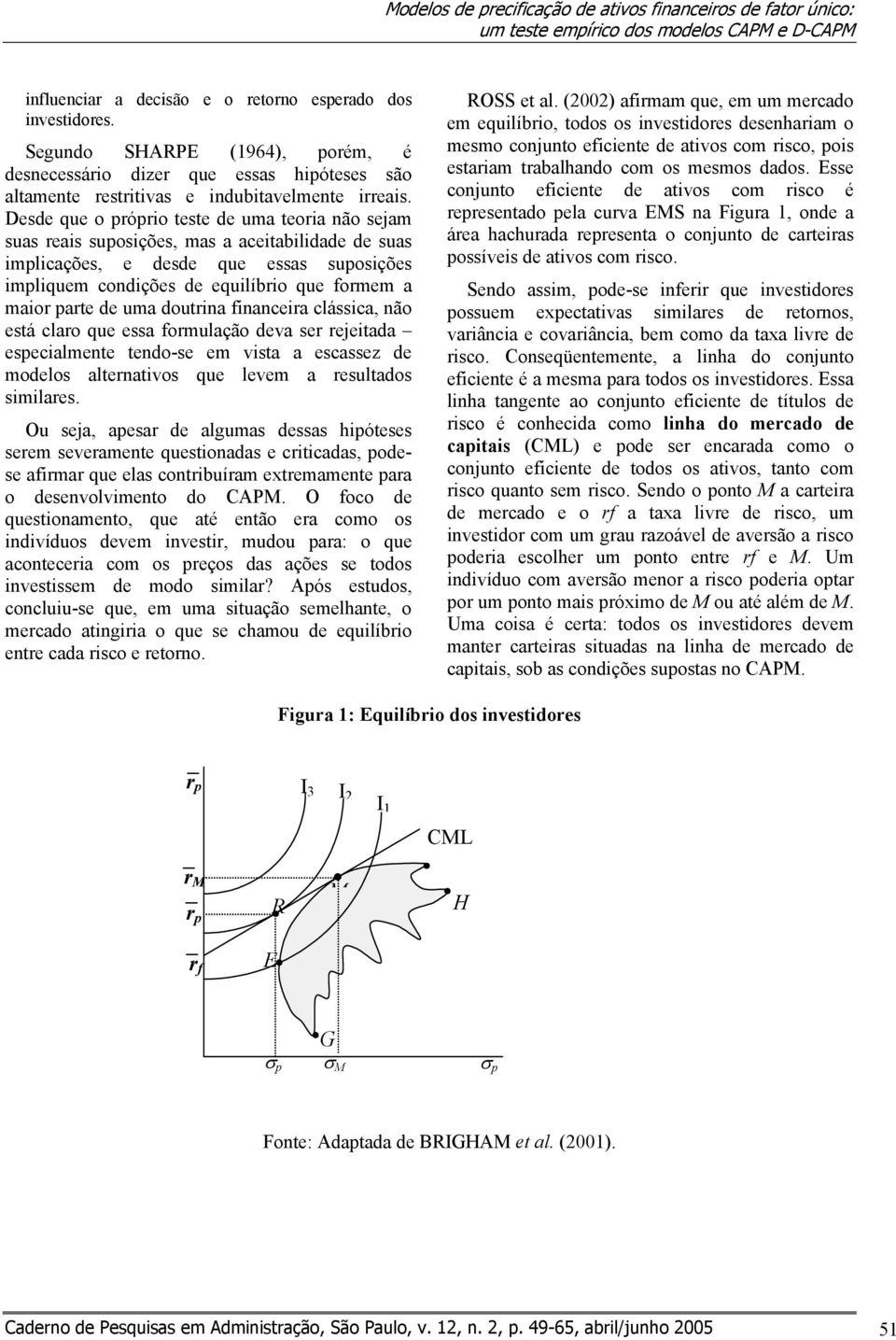 Desde que o próprio teste de uma teoria não sejam suas reais suposições, mas a aceitabilidade de suas implicações, e desde que essas suposições impliquem condições de equilíbrio que formem a maior