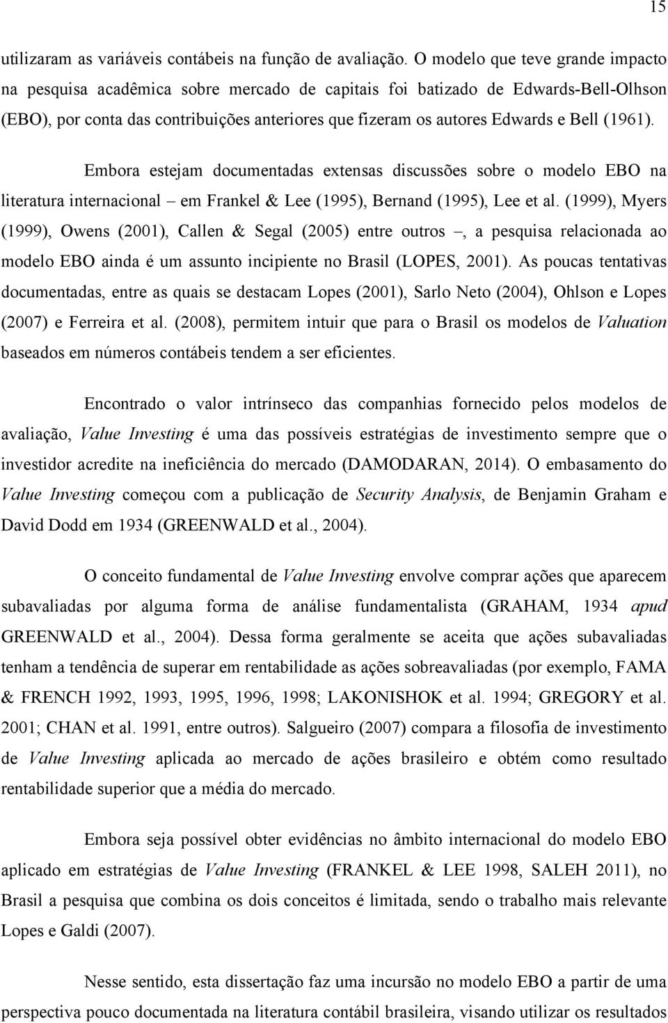 Bell (1961). Embora estejam documentadas extensas discussões sobre o modelo EBO na literatura internacional em Frankel & Lee (1995), Bernand (1995), Lee et al.