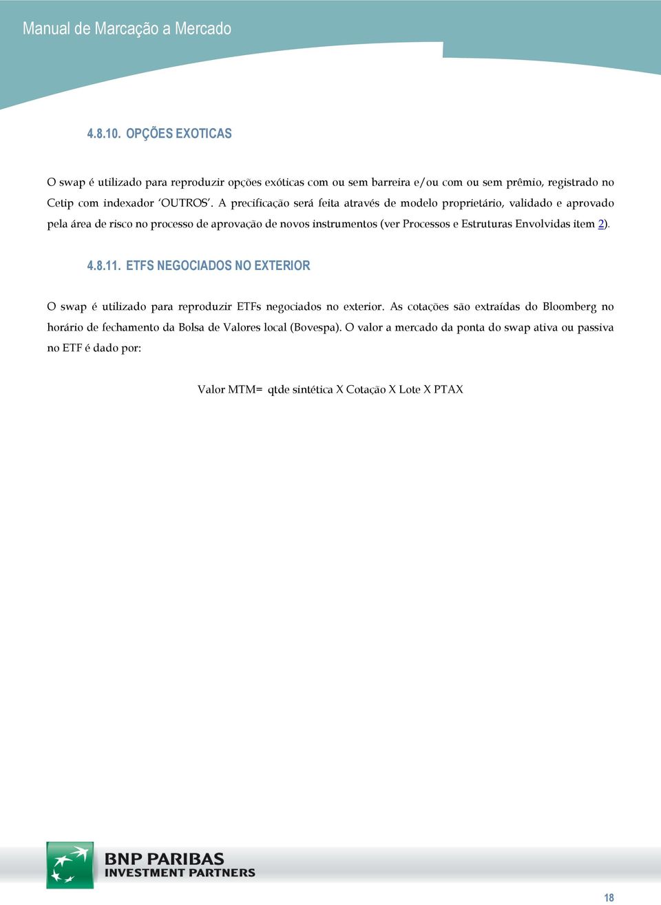 Estruturas Envolvidas item 2). 4.8.11. ETFS NEGOCIADOS NO EXTERIOR O swap é utilizado para reproduzir ETFs negociados no exterior.