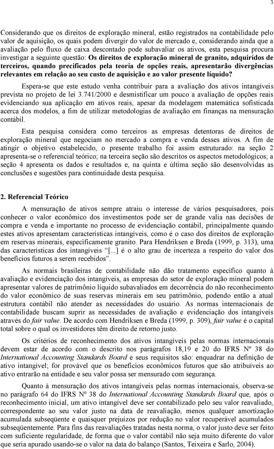 de opções reais, apresenarão divergências relevanes em relação ao seu cuso de aquisição e ao valor presene líquido?