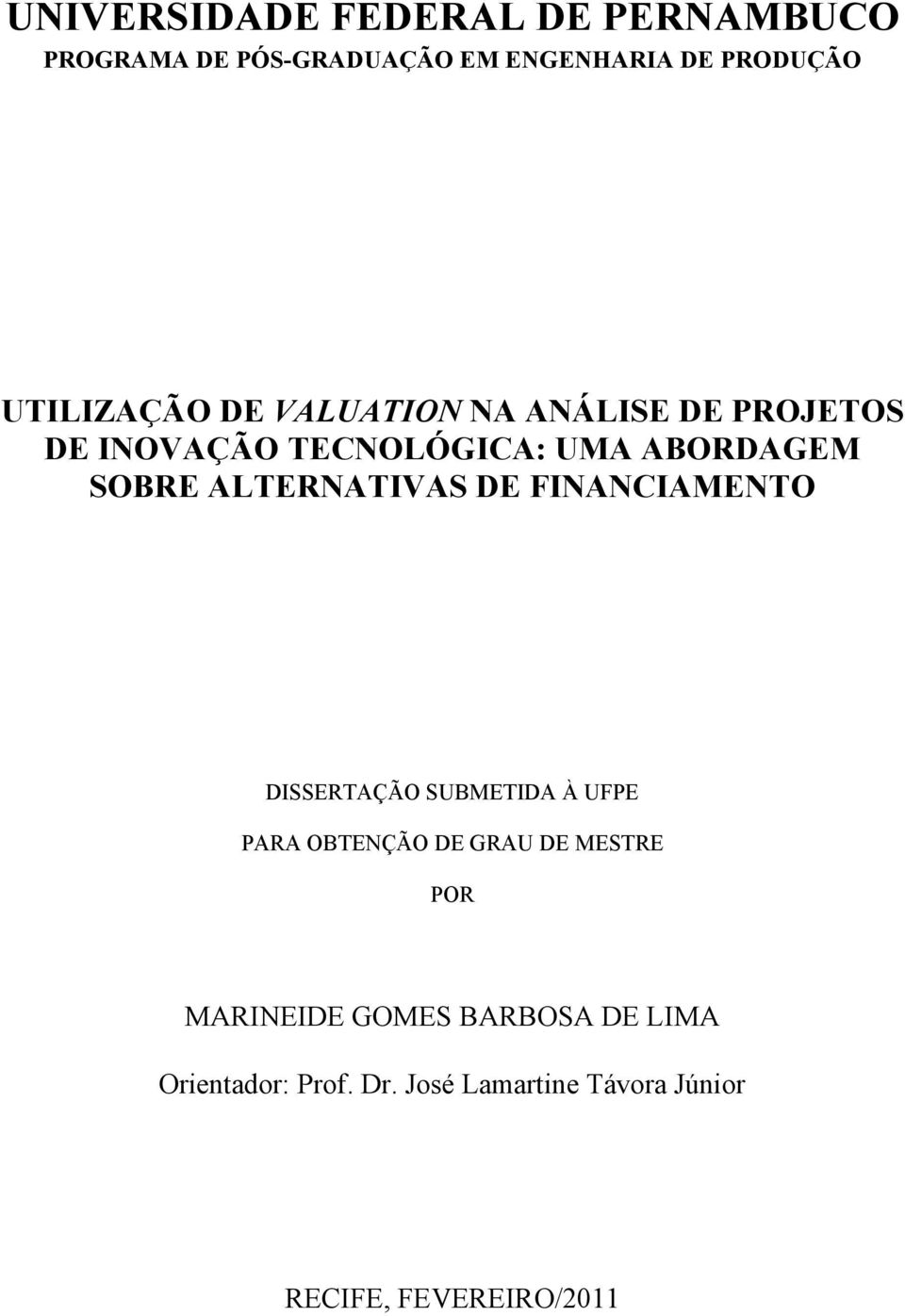 ALTERNATIVAS DE FINANCIAMENTO DISSERTAÇÃO SUBMETIDA À UFPE PARA OBTENÇÃO DE GRAU DE MESTRE POR