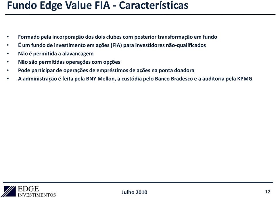 alavancagem Não são permitidas operações com opções Pode participar de operações de empréstimos de ações na