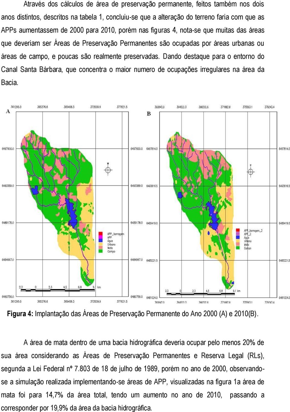 Dando destaque para o entorno do Canal Santa Bárbara, que concentra o maior numero de ocupações irregulares na área da Bacia.