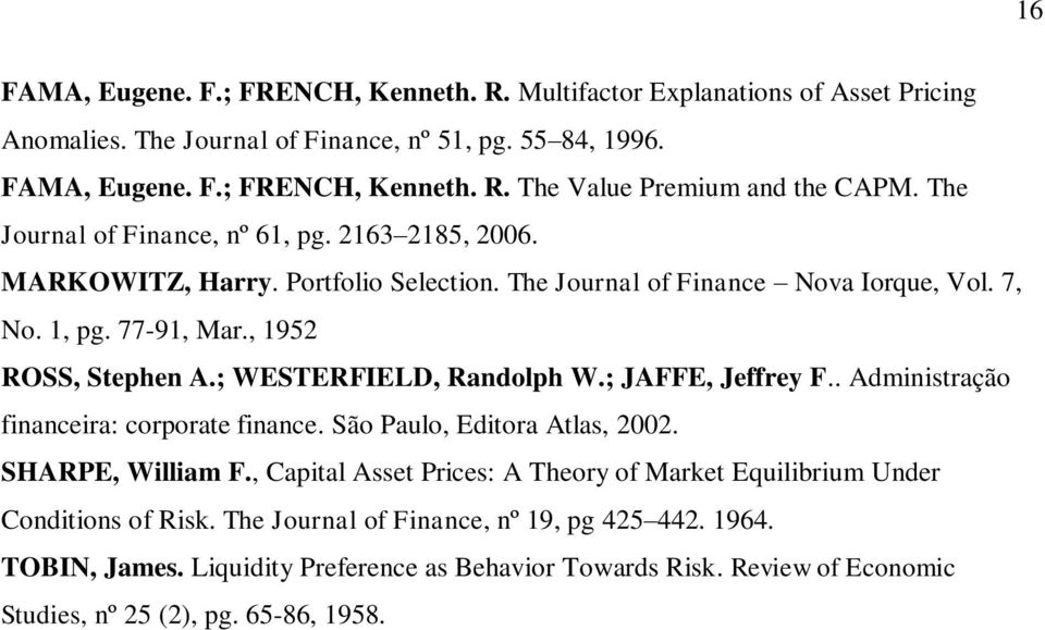 ; WESTERFIELD, Randolph W.; JAFFE, Jeffrey F.. Administração financeira: corporate finance. São Paulo, Editora Atlas, 2002. SHARPE, William F.