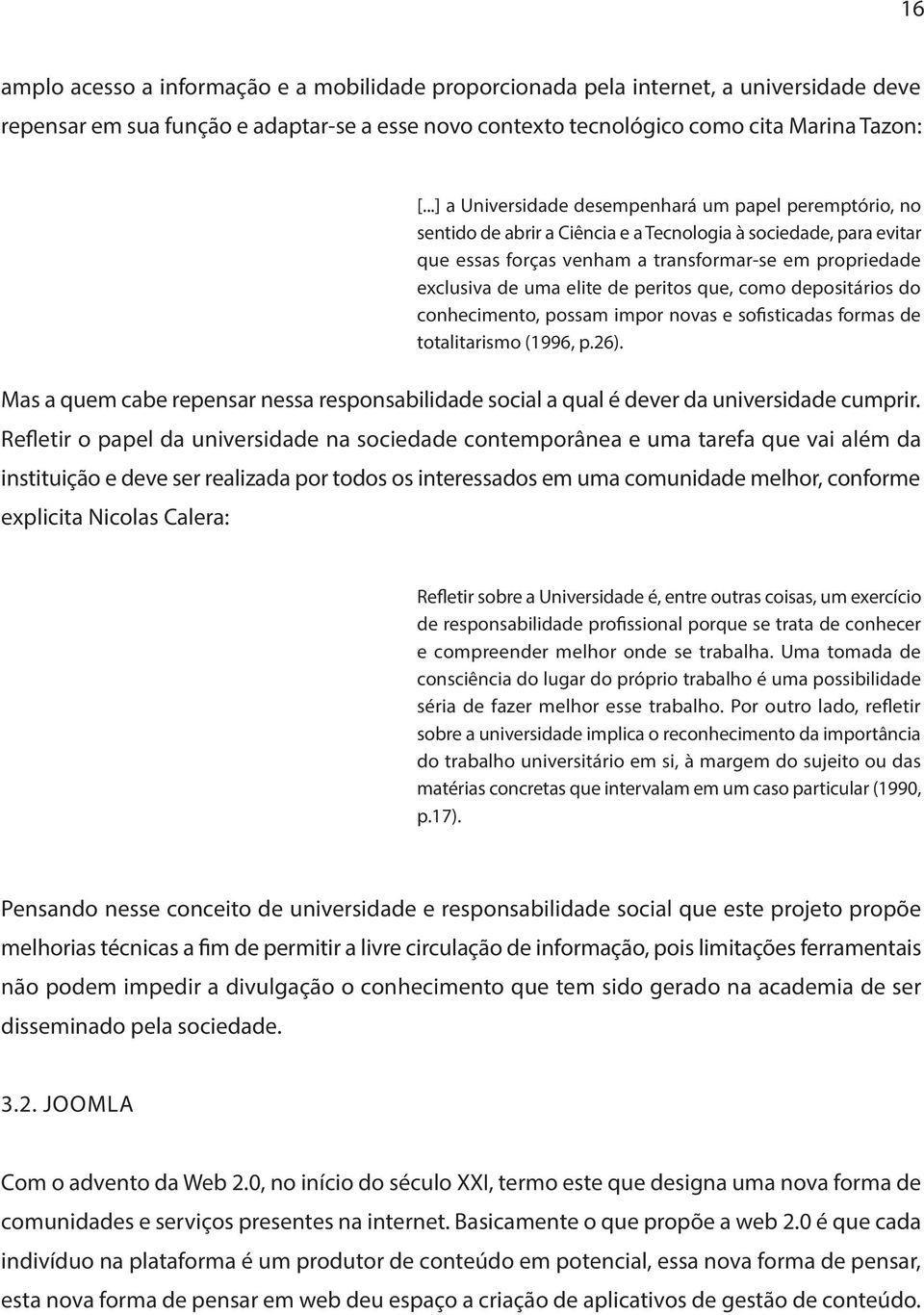 elite de peritos que, como depositários do conhecimento, possam impor novas e sofisticadas formas de totalitarismo (1996, p.26).