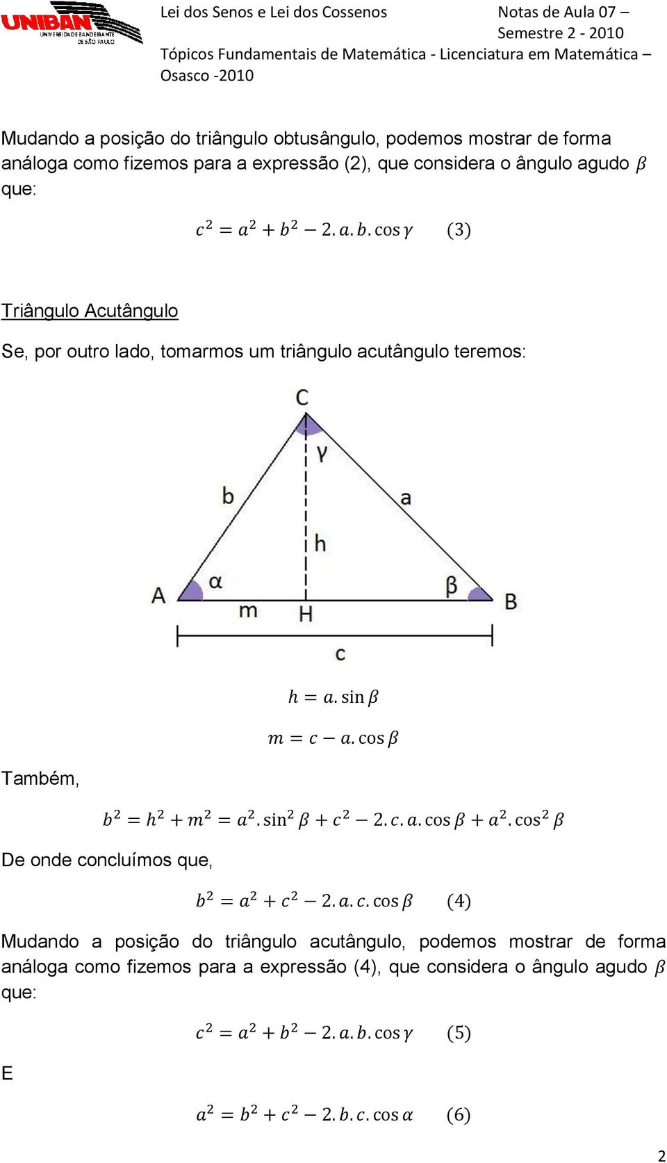 triângulo acutângulo teremos: Também, De onde concluímos que, Mudando a posição do triângulo