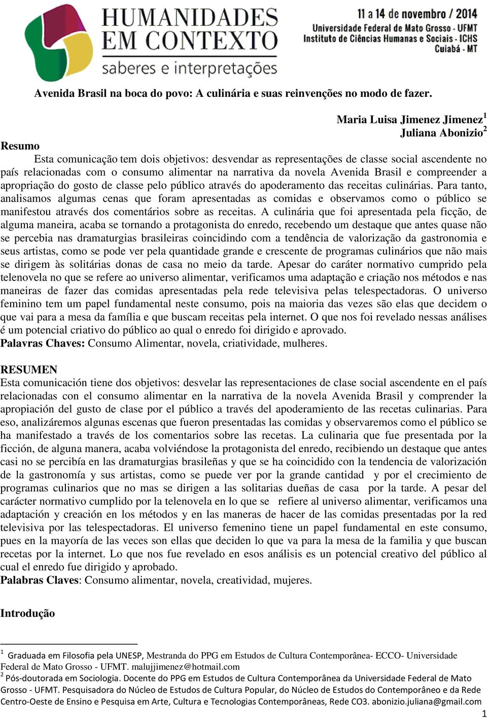 narrativa da novela Avenida Brasil e compreender a apropriação do gosto de classe pelo público através do apoderamento das receitas culinárias.