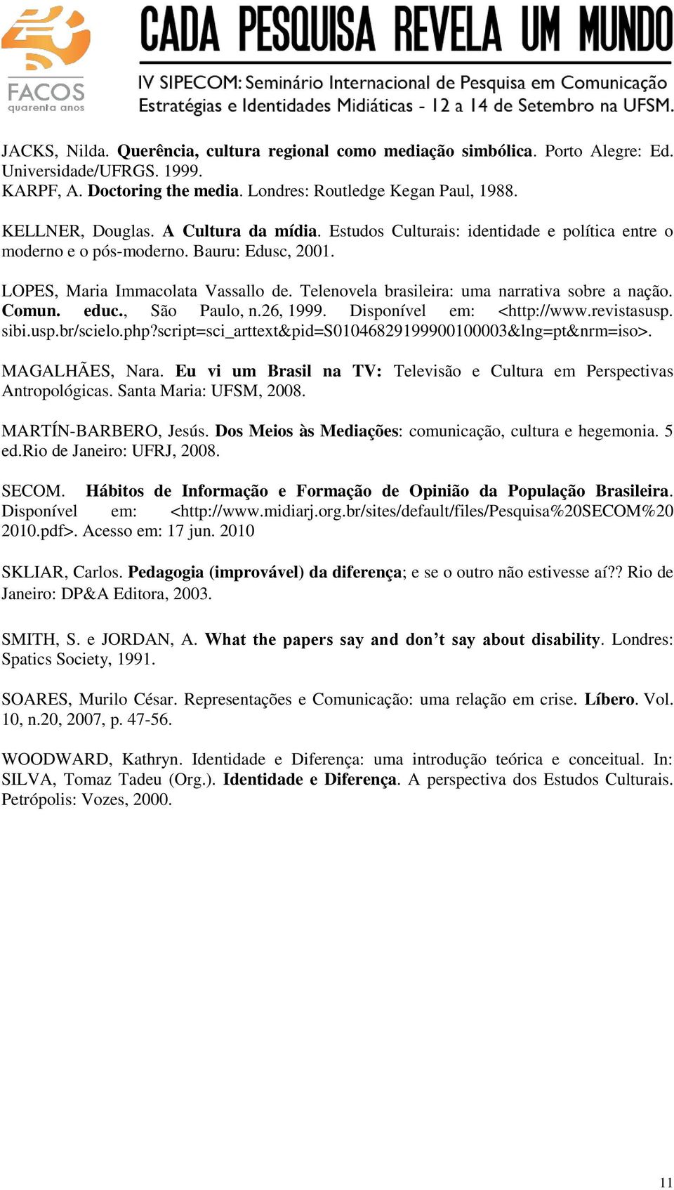 Telenovela brasileira: uma narrativa sobre a nação. Comun. educ., São Paulo, n.26, 1999. Disponível em: <http://www.revistasusp. sibi.usp.br/scielo.php?