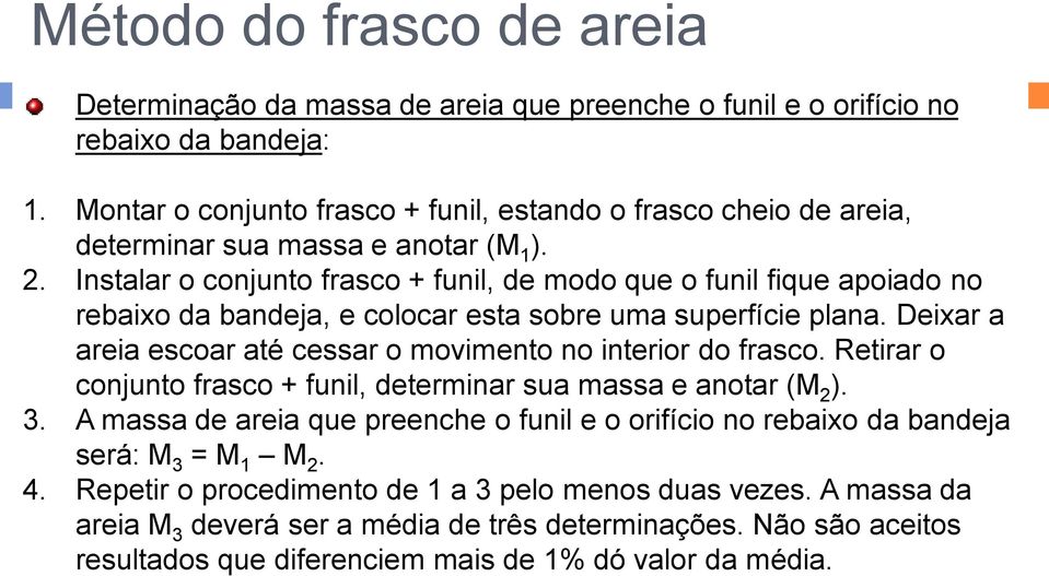 Instalar o conjunto frasco + funil, de modo que o funil fique apoiado no rebaixo da bandeja, e colocar esta sobre uma superfície plana.